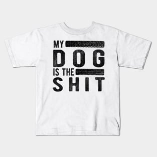 Dog - My dog is the shit Kids T-Shirt